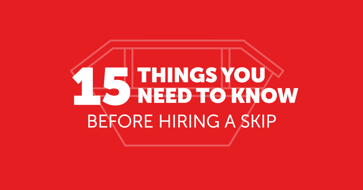 15 Things You Should Know Before Hiring A Skip Skip Hire Tips